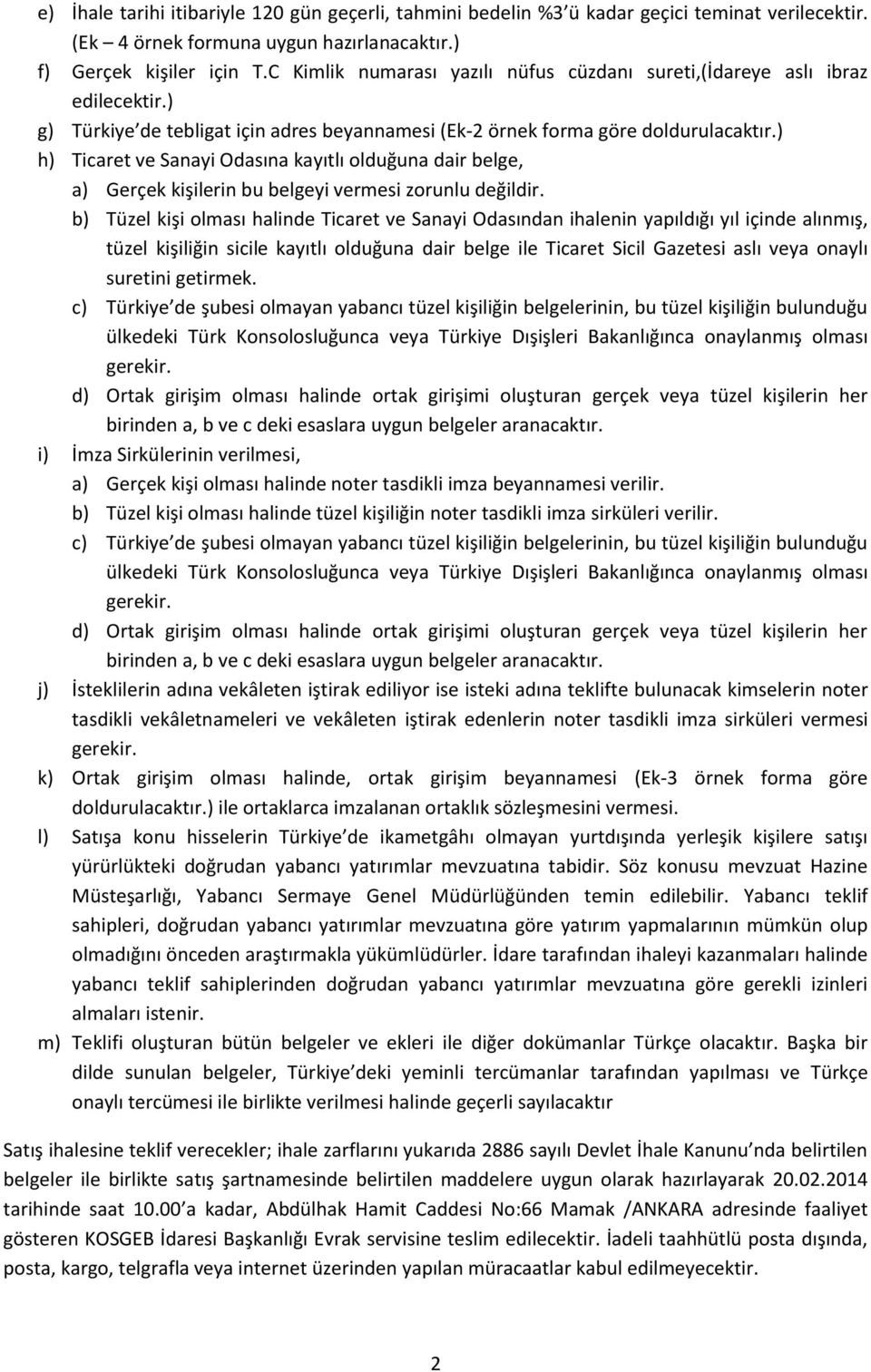 ) h) Ticaret ve Sanayi Odasına kayıtlı olduğuna dair belge, a) Gerçek kişilerin bu belgeyi vermesi zorunlu değildir.