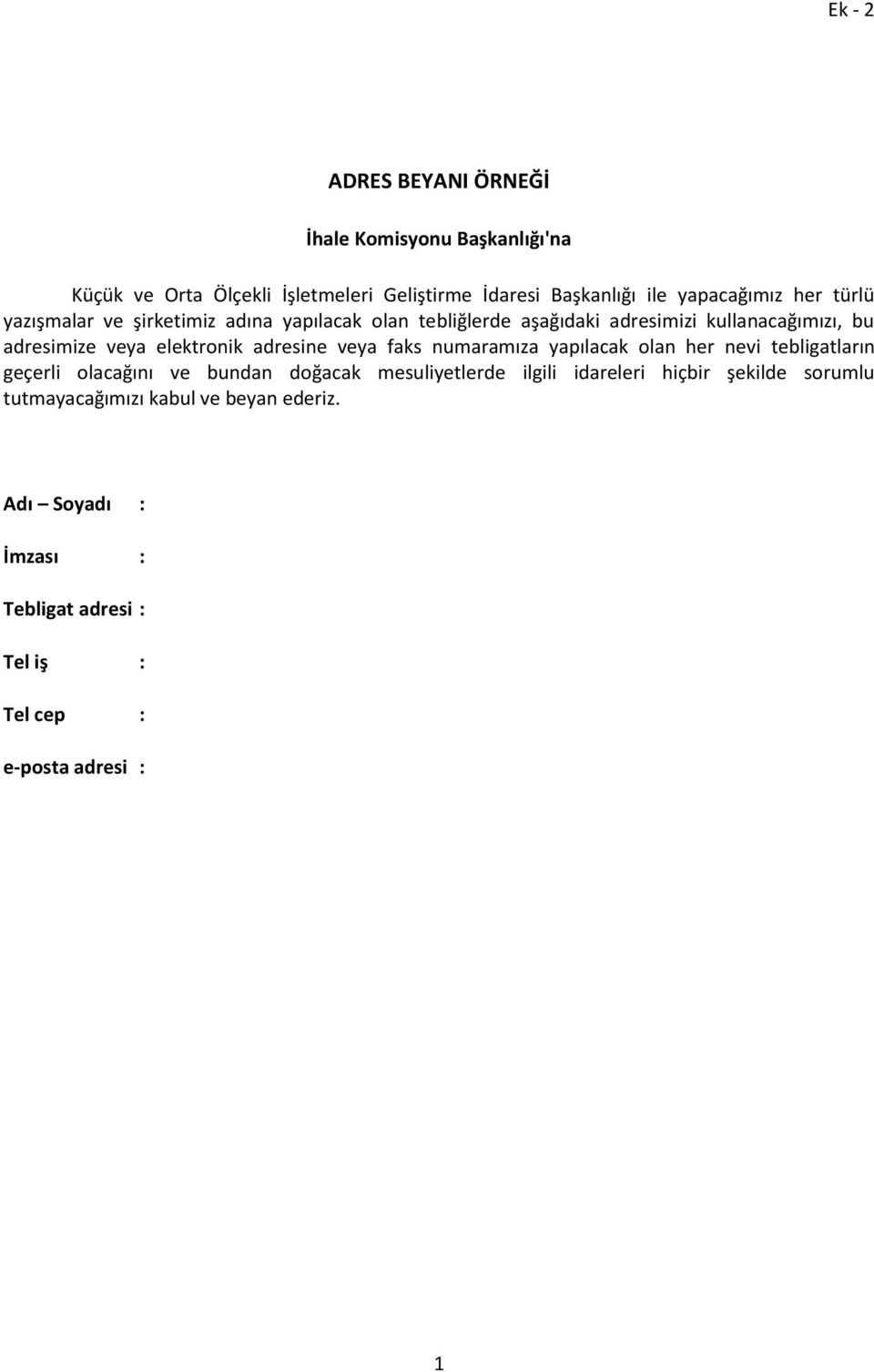 adresine veya faks numaramıza yapılacak olan her nevi tebligatların geçerli olacağını ve bundan doğacak mesuliyetlerde ilgili idareleri