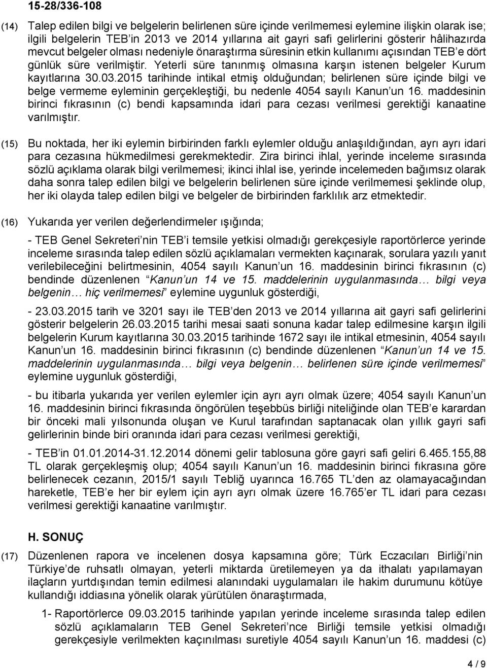 2015 tarihinde intikal etmiş olduğundan; belirlenen süre içinde bilgi ve belge vermeme eyleminin gerçekleştiği, bu nedenle 4054 sayılı Kanun un 16.