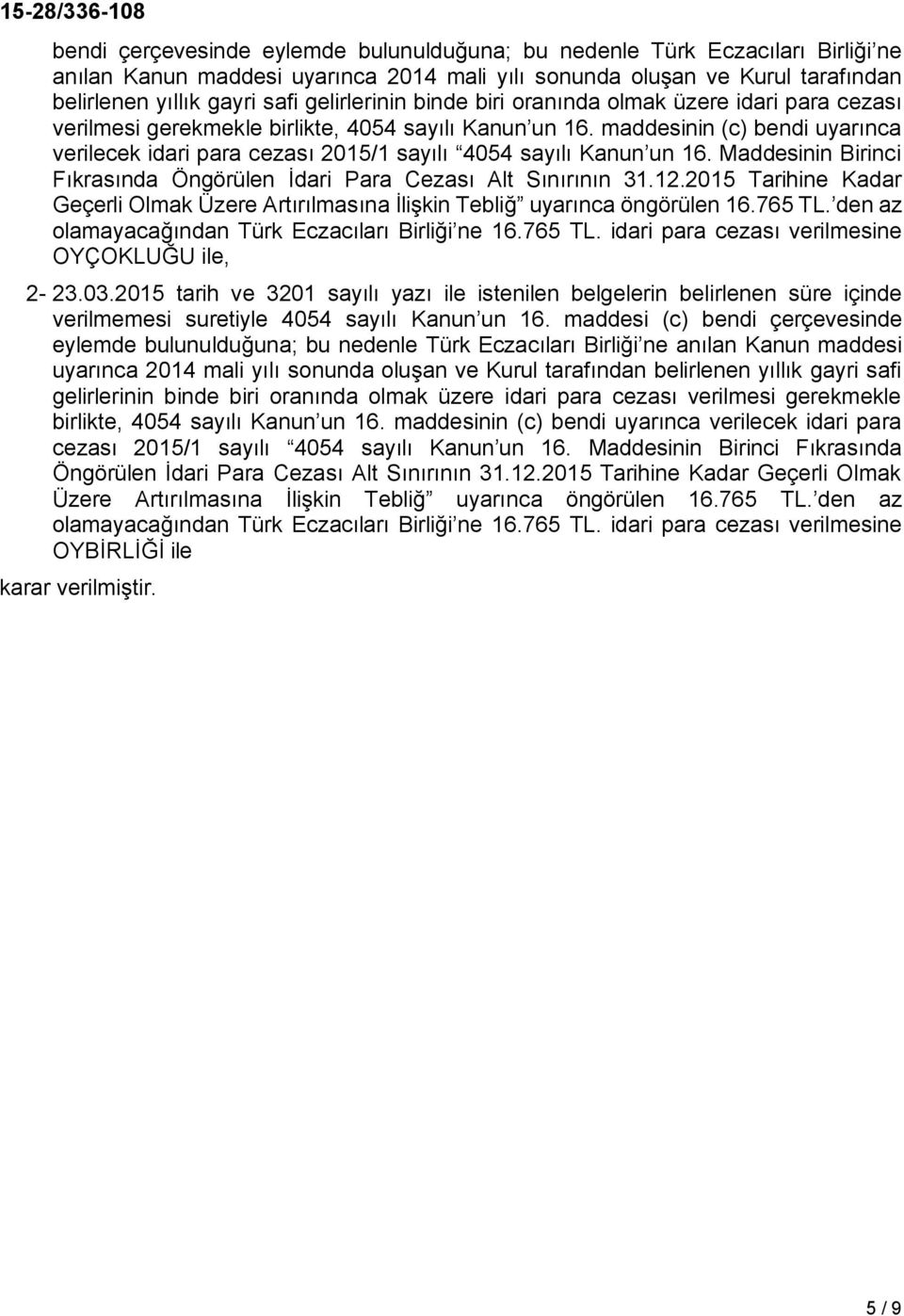 maddesinin (c) bendi uyarınca verilecek idari para cezası 2015/1 sayılı 4054 sayılı Kanun un 16. Maddesinin Birinci Fıkrasında Öngörülen İdari Para Cezası Alt Sınırının 31.12.