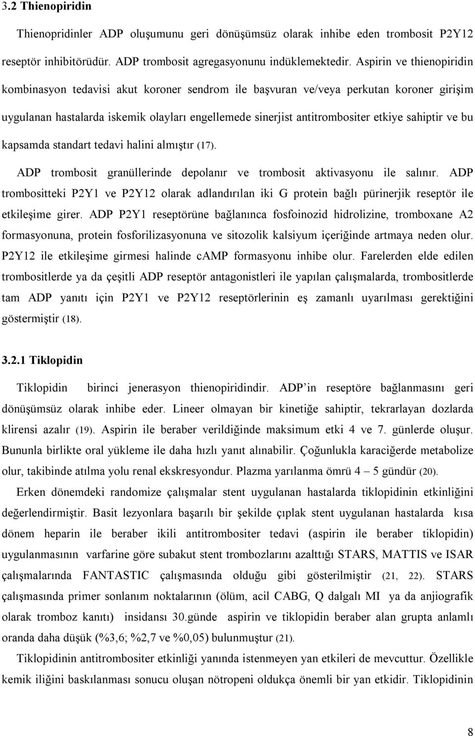 sahiptir ve bu kapsamda standart tedavi halini almıştır (17). ADP trombosit granüllerinde depolanır ve trombosit aktivasyonu ile salınır.