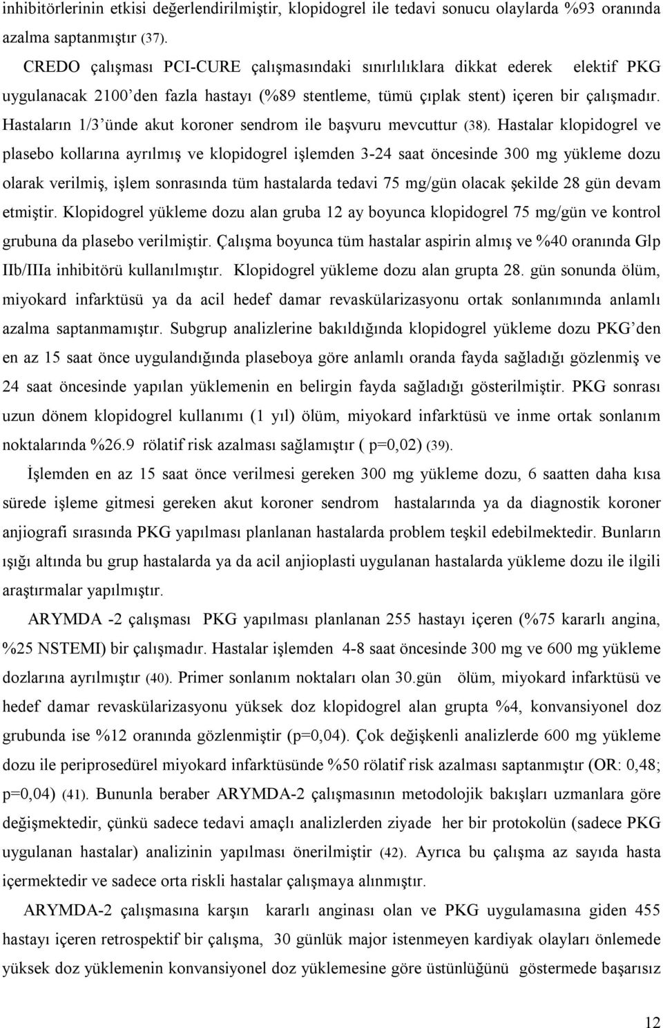 Hastaların 1/3 ünde akut koroner sendrom ile başvuru mevcuttur (38).