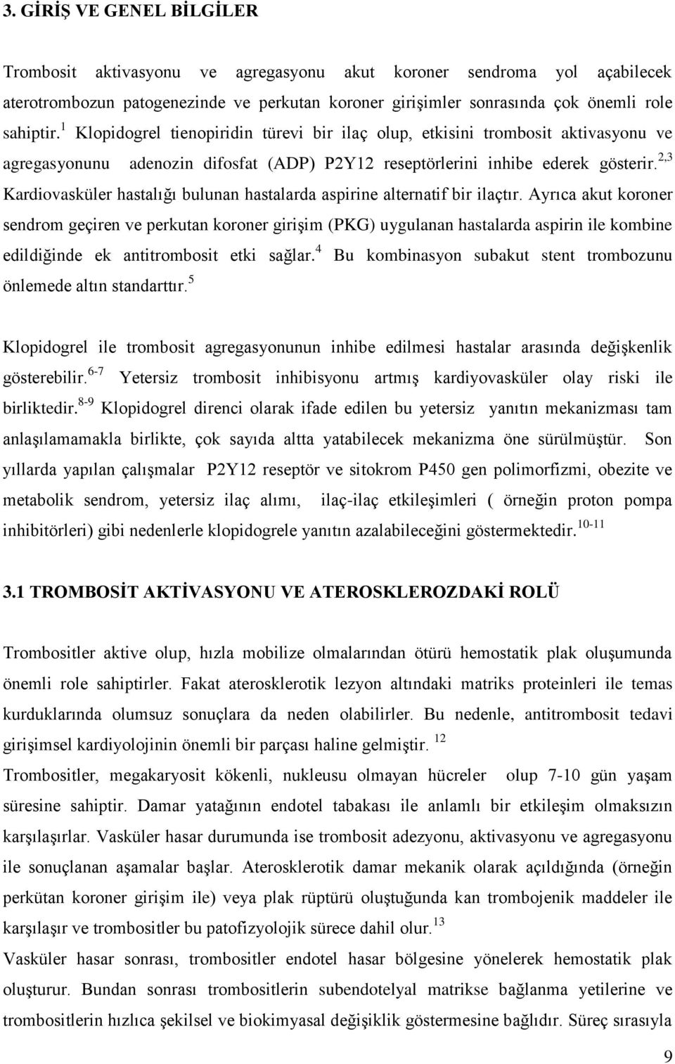 2,3 Kardiovasküler hastalığı bulunan hastalarda aspirine alternatif bir ilaçtır.