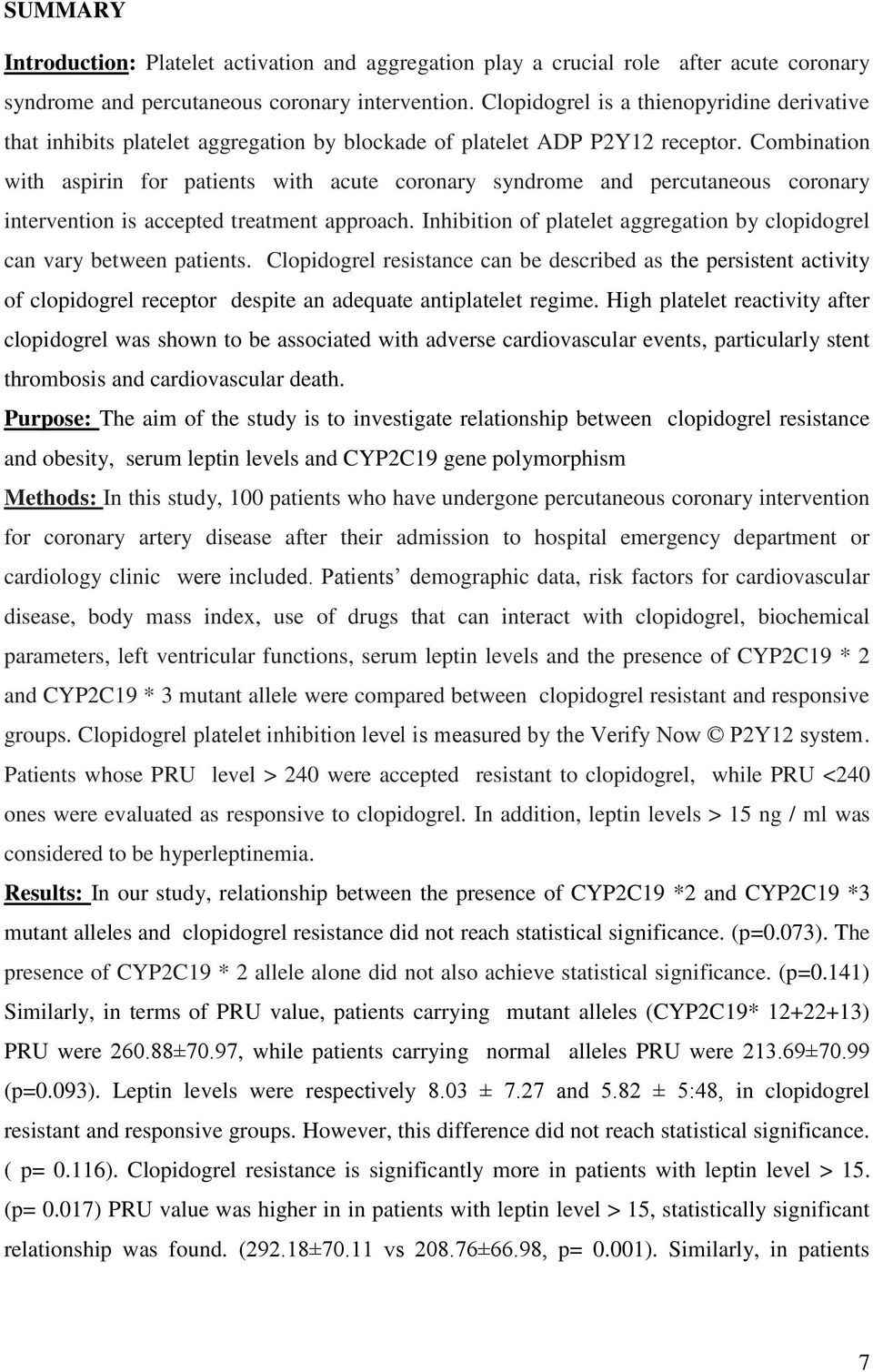 Combination with aspirin for patients with acute coronary syndrome and percutaneous coronary intervention is accepted treatment approach.