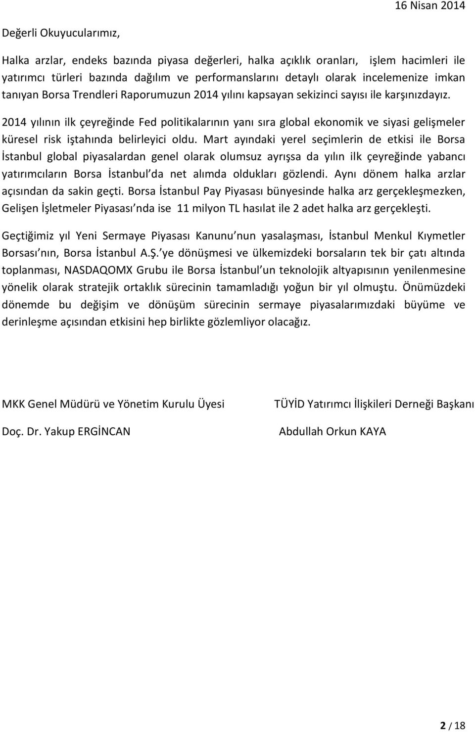 2014 yılının ilk çeyreğinde Fed politikalarının yanı sıra global ekonomik ve siyasi gelişmeler küresel risk iştahında belirleyici oldu.