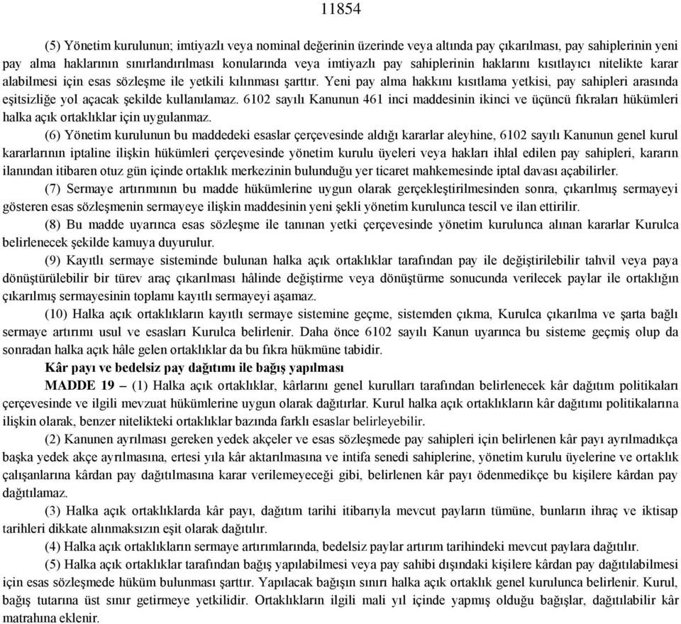 Yeni pay alma hakkını kısıtlama yetkisi, pay sahipleri arasında eşitsizliğe yol açacak şekilde kullanılamaz.