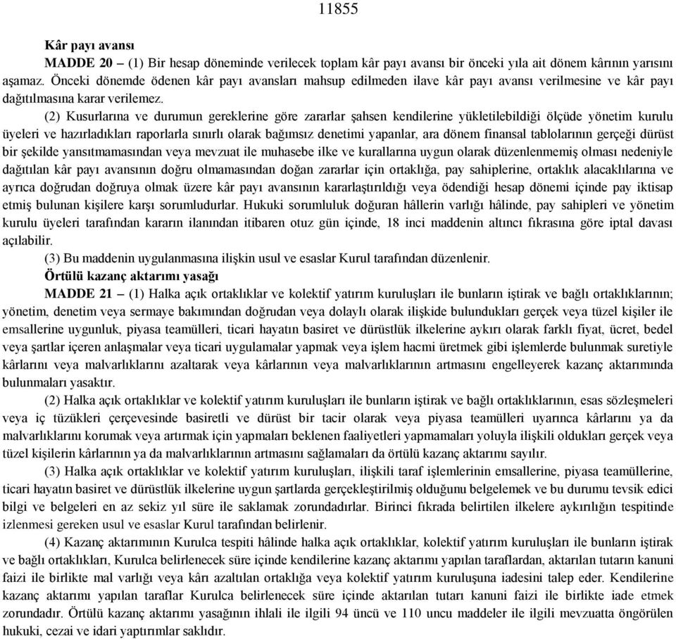 (2) Kusurlarına ve durumun gereklerine göre zararlar şahsen kendilerine yükletilebildiği ölçüde yönetim kurulu üyeleri ve hazırladıkları raporlarla sınırlı olarak bağımsız denetimi yapanlar, ara