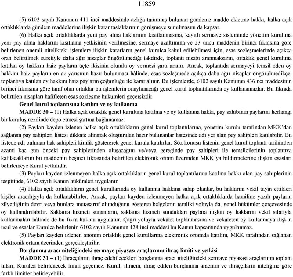 (6) Halka açık ortaklıklarda yeni pay alma haklarının kısıtlanmasına, kayıtlı sermaye sisteminde yönetim kuruluna yeni pay alma haklarını kısıtlama yetkisinin verilmesine, sermaye azaltımına ve 23