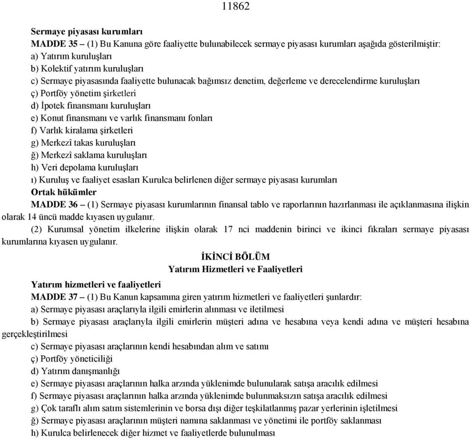 finansmanı fonları f) Varlık kiralama şirketleri g) Merkezî takas kuruluşları ğ) Merkezî saklama kuruluşları h) Veri depolama kuruluşları ı) Kuruluş ve faaliyet esasları Kurulca belirlenen diğer