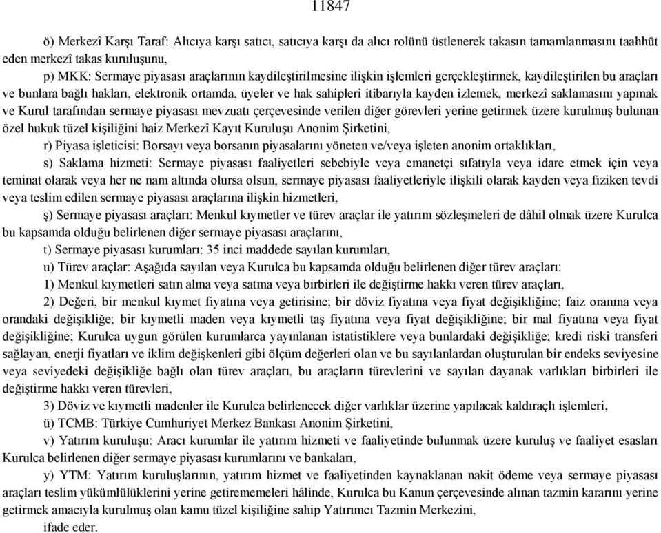 yapmak ve Kurul tarafından sermaye piyasası mevzuatı çerçevesinde verilen diğer görevleri yerine getirmek üzere kurulmuş bulunan özel hukuk tüzel kişiliğini haiz Merkezî Kayıt Kuruluşu Anonim