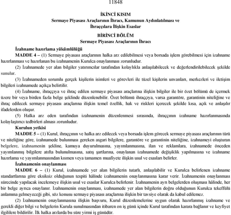 (2) İzahnamede yer alan bilgiler yatırımcılar tarafından kolaylıkla anlaşılabilecek ve değerlendirilebilecek şekilde sunulur.