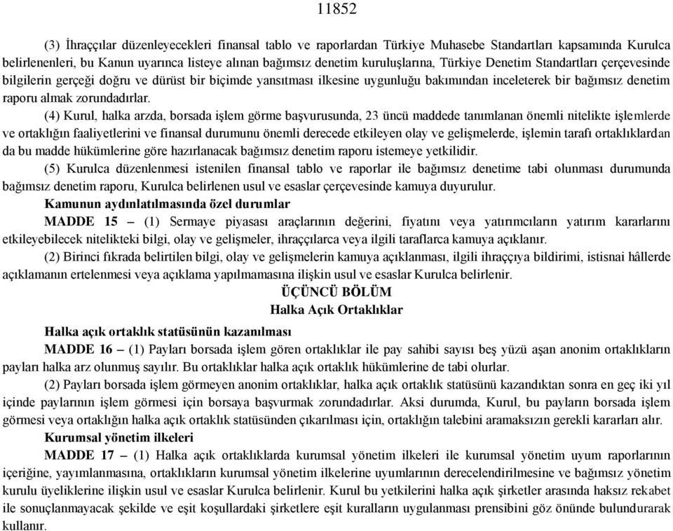 (4) Kurul, halka arzda, borsada işlem görme başvurusunda, 23 üncü maddede tanımlanan önemli nitelikte işlemlerde ve ortaklığın faaliyetlerini ve finansal durumunu önemli derecede etkileyen olay ve