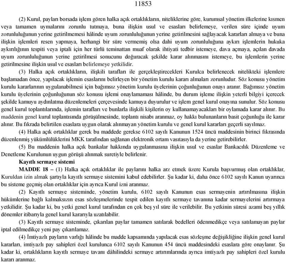 herhangi bir süre vermemiş olsa dahi uyum zorunluluğuna aykırı işlemlerin hukuka aykırılığının tespiti veya iptali için her türlü teminattan muaf olarak ihtiyati tedbir istemeye, dava açmaya, açılan