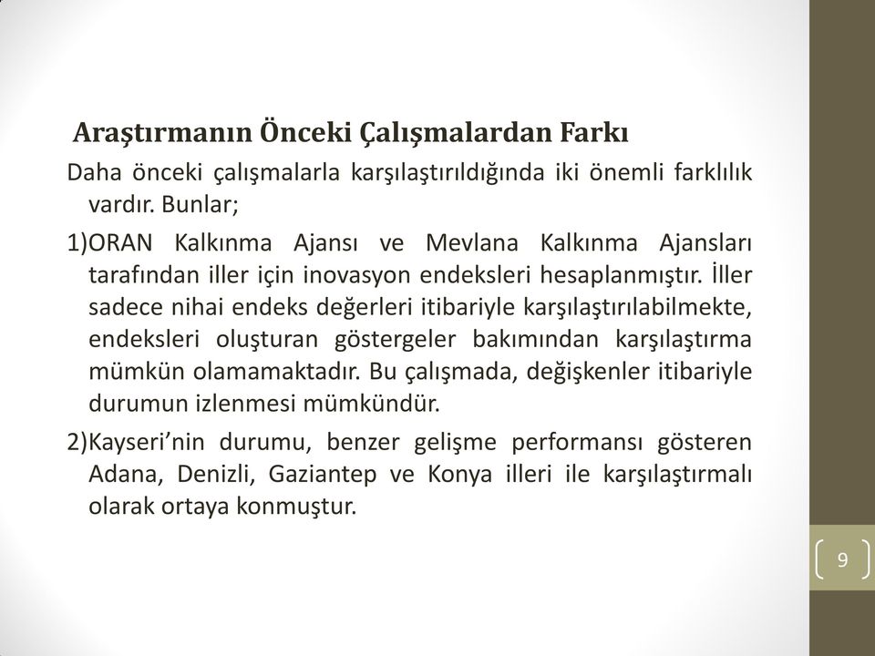 İller sadece nihai endeks değerleri itibariyle karşılaştırılabilmekte, endeksleri oluşturan göstergeler bakımından karşılaştırma mümkün olamamaktadır.