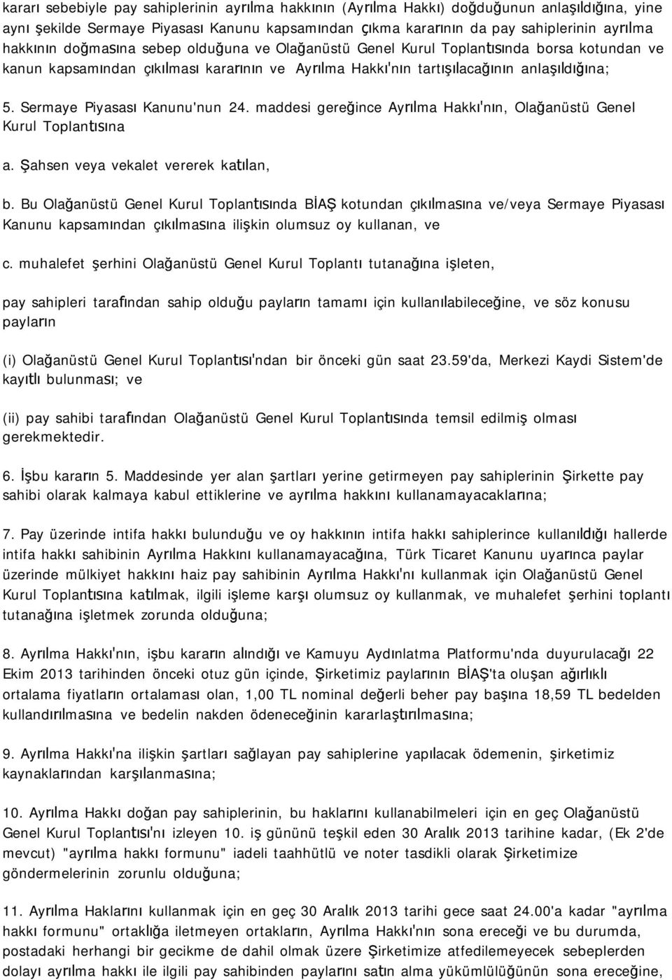 Sermaye Piyasası Kanunu'nun 24. maddesi gereğince Ayrılma Hakkı'nın, Olağanüstü Genel Kurul Toplantısına a. Şahsen veya vekalet vererek katılan, b.