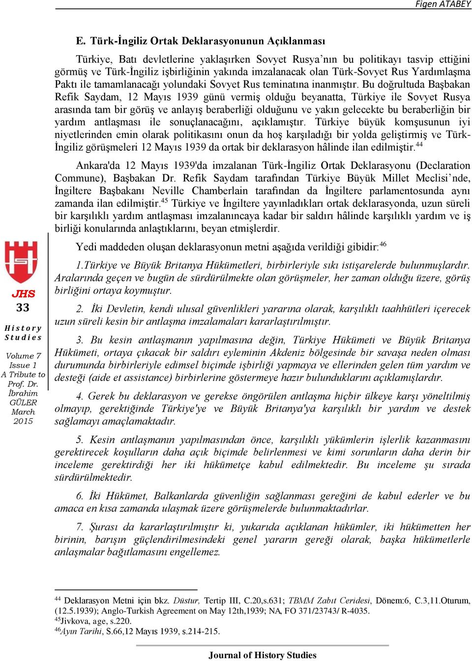 Türk-Sovyet Rus Yardımlaşma Paktı ile tamamlanacağı yolundaki Sovyet Rus teminatına inanmıştır.