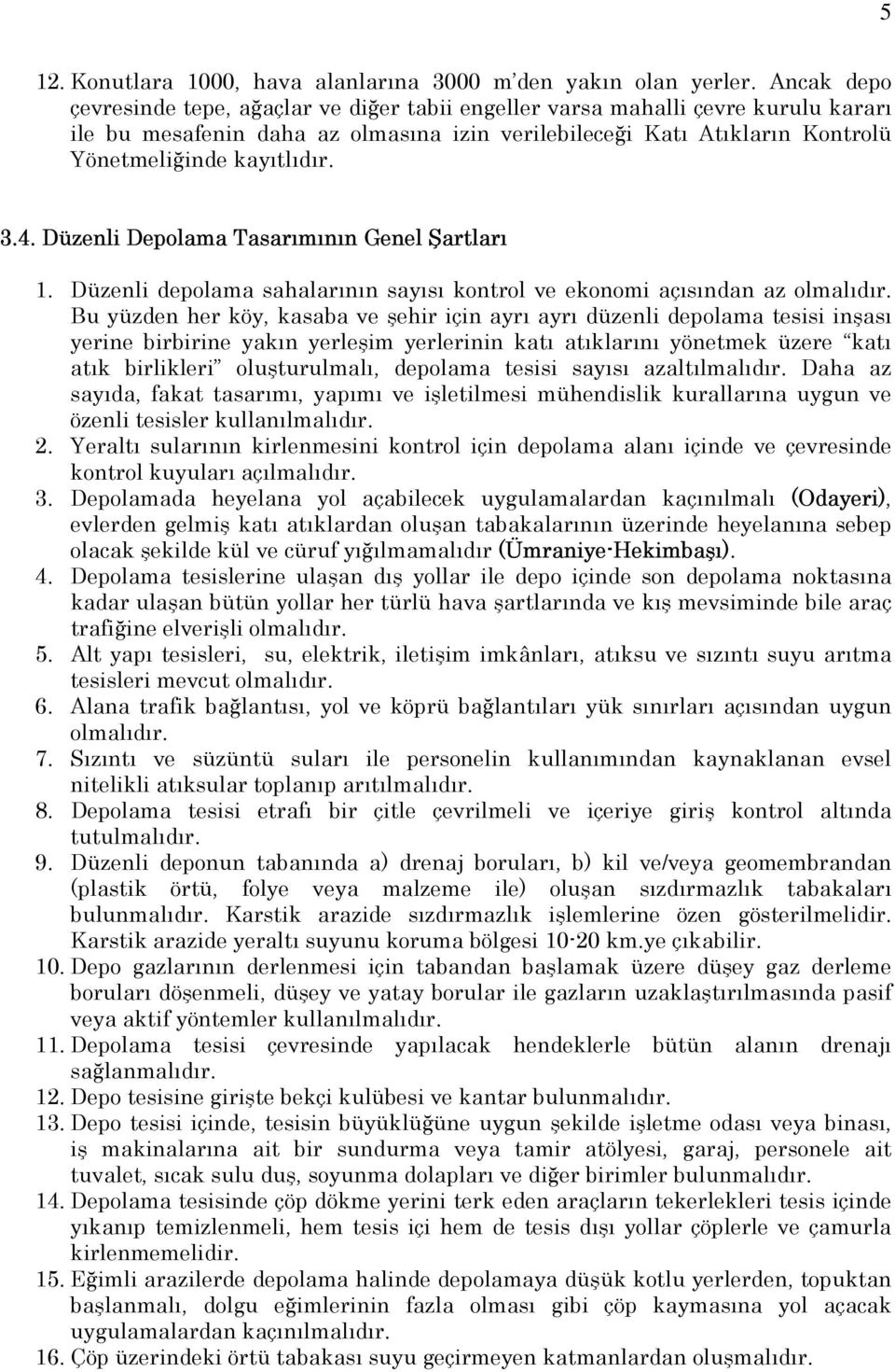 3.4. Düzenli Depolama Tasarımının Genel Şartları 1. Düzenli depolama sahalarının sayısı kontrol ve ekonomi açısından az olmalıdır.