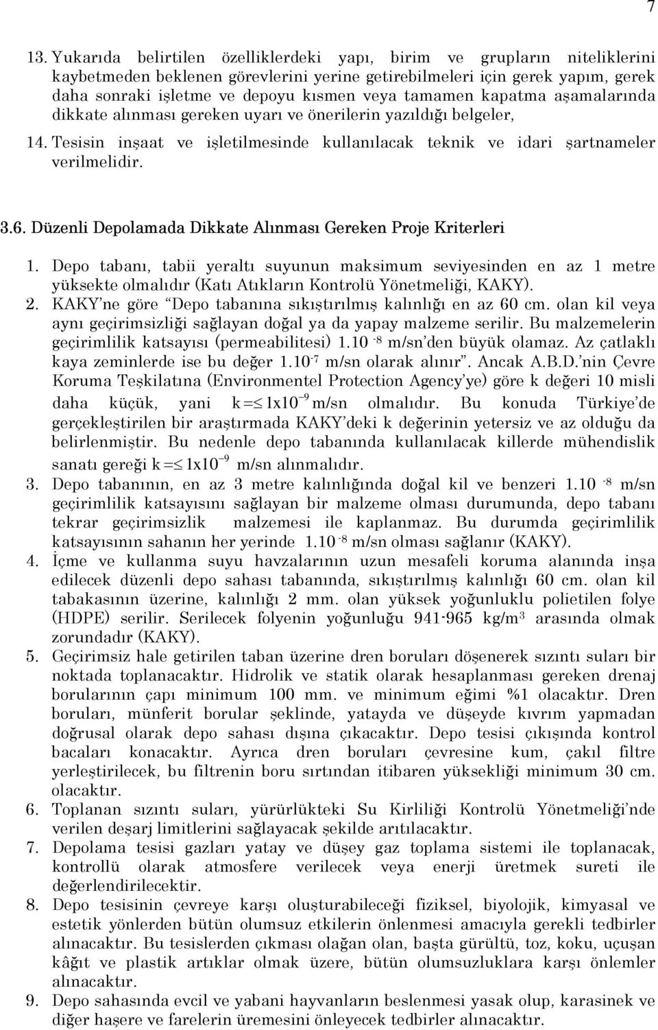 Düzenli Depolamada Dikkate Alınması Gereken Proje Kriterleri 1. Depo tabanı, tabii yeraltı suyunun maksimum seviyesinden en az 1 metre yüksekte olmalıdır (Katı Atıkların Kontrolü Yönetmeliği, KAKY).