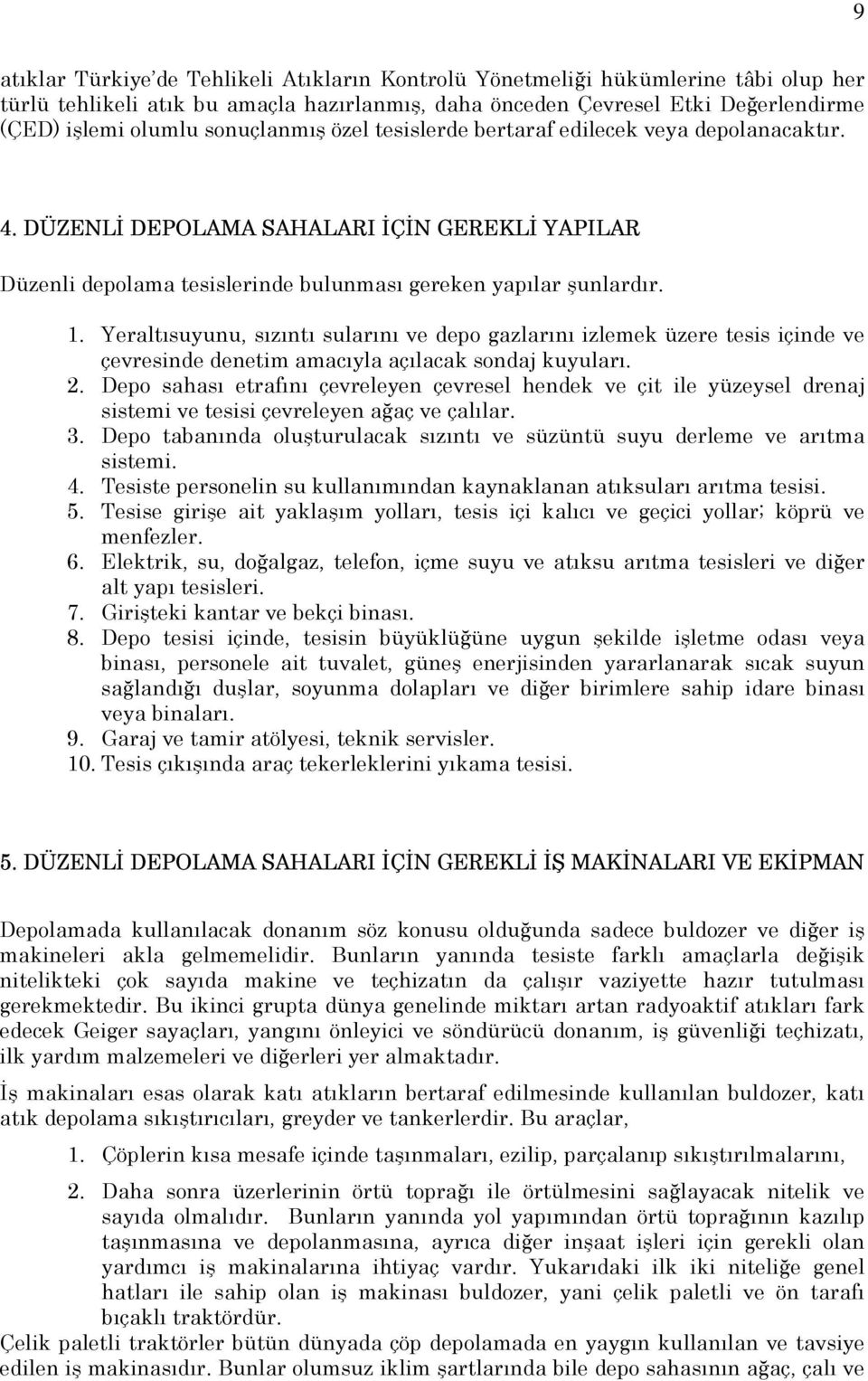 Yeraltısuyunu, sızıntı sularını ve depo gazlarını izlemek üzere tesis içinde ve çevresinde denetim amacıyla açılacak sondaj kuyuları. 2.