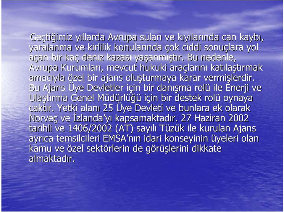 Bu Ajans Üye Devletler için i in bir danış ışma rolü ile Enerji ve Ulaştırma Genel MüdürlM rlüğü için in bir destek rolü oynaya caktır.