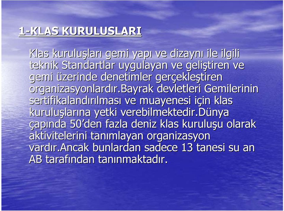 bayrak devletleri Gemilerinin sertifikalandırılmas lması ve muayenesi için i in klas kuruluşlar larına yetki verebilmektedir.