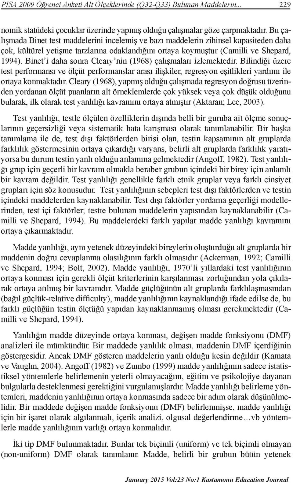 Binet i daha sonra Cleary nin (1968) çalışmaları izlemektedir. Bilindiği üzere test performansı ve ölçüt performanslar arası ilişkiler, regresyon eşitlikleri yardımı ile ortaya konmaktadır.