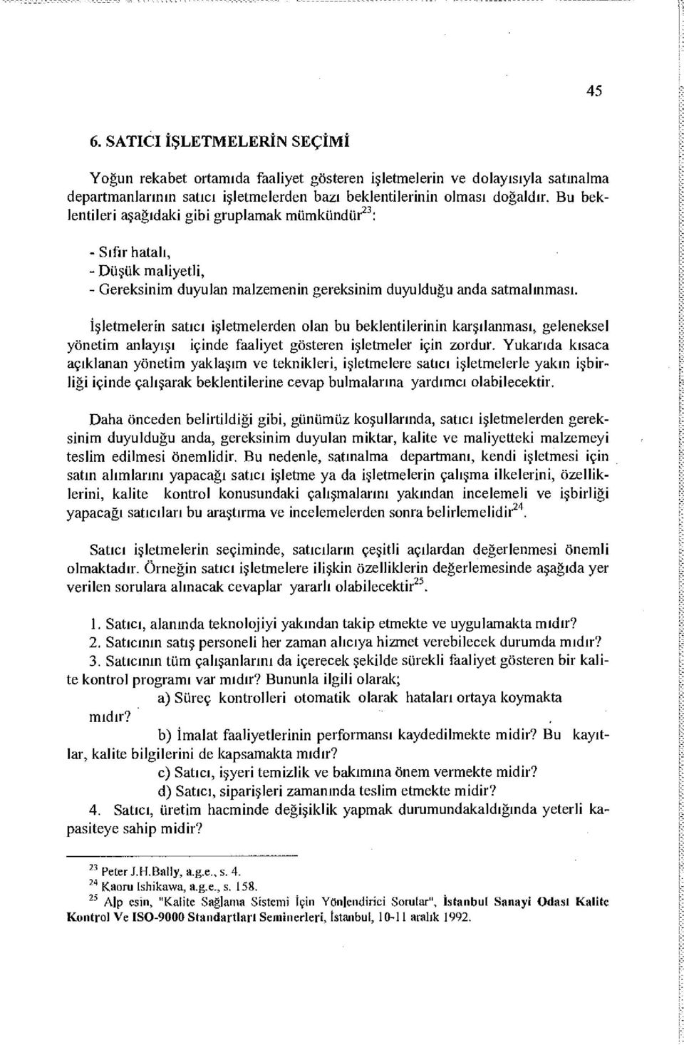 İşletmelerin satıcı işletmelerden olan bu beklentilerinin karşılanması, geleneksel yönetim anlayışı içinde faaliyet gösteren işletmeler için zordur.