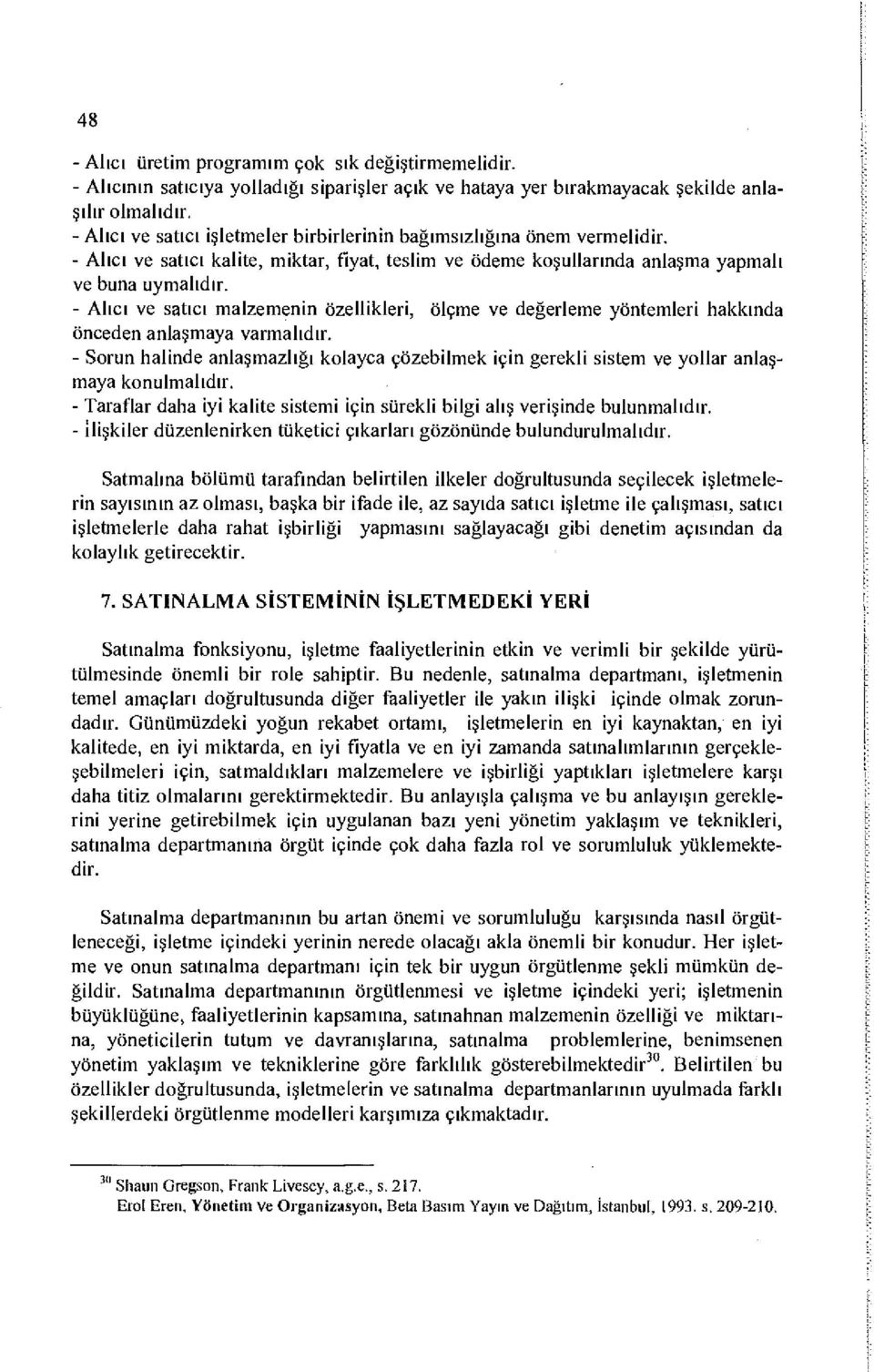 - Alıcı ve satıcı malzemenin özellikleri, ölçme ve değerleme yöntemleri hakkında önceden anlaşmaya varmalıdır.