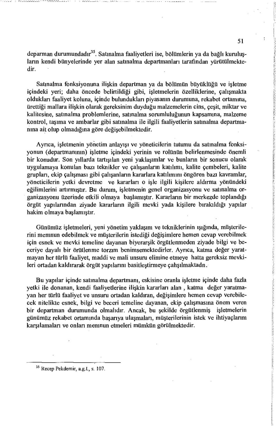 bulundukları piyasanın durumuna, rekabet ortamına, ürettiği mallara ilişkin olarak gereksinim duyduğu malzemelerin cins, çeşit, miktar ve kalitesine, satınalma problemlerine, satınalma sorumluluğunun