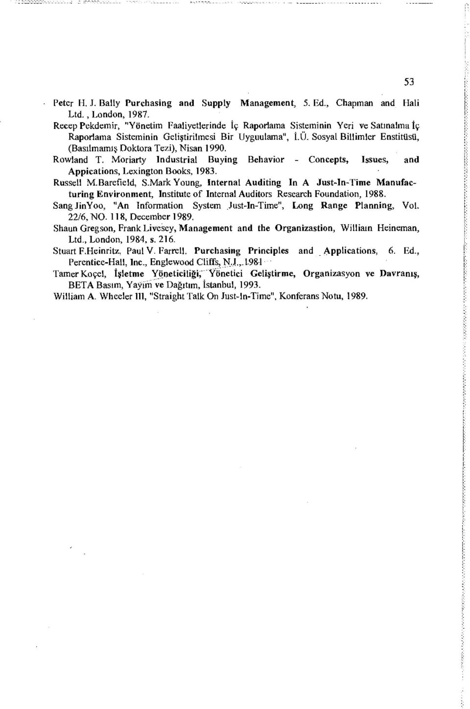 Sosyal Billimler Enstitüsü, (Basılmamış Doktora Tezi), Nisan 1990. Rowland T. Moriarty Industrial Buying Behavior - Concepts, Issues, and Appications, Lexington Books, 1983. Russell M.Barefield, S.