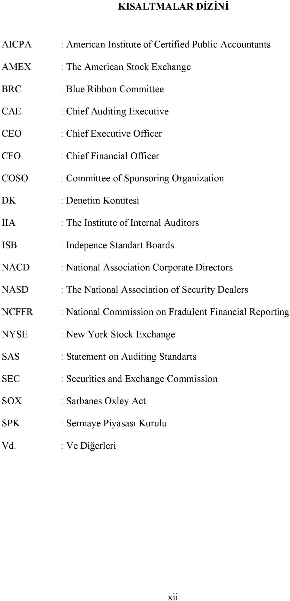 Officer : Committee of Sponsoring Organization : Denetim Komitesi : The Institute of Internal Auditors : Indepence Standart Boards : National Association Corporate Directors : The