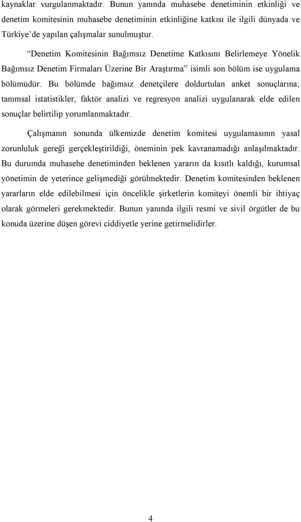 Denetim Komitesinin Bağımsız Denetime Katkısını Belirlemeye Yönelik Bağımsız Denetim Firmaları Üzerine Bir Araştırma isimli son bölüm ise uygulama bölümüdür.