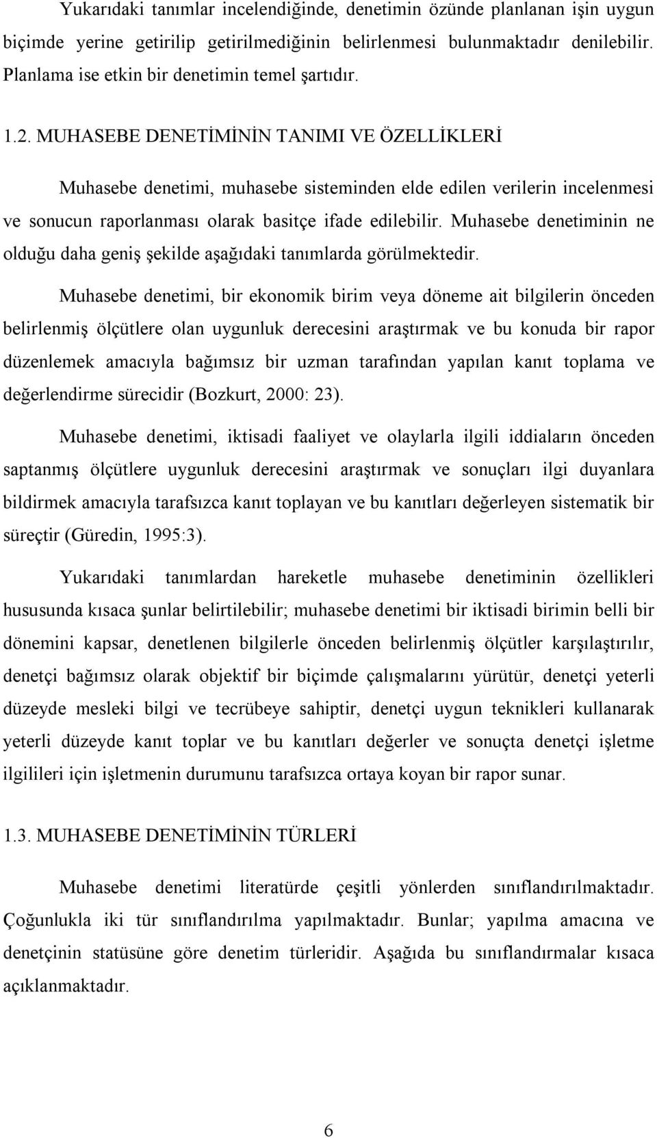 MUHASEBE DENETİMİNİN TANIMI VE ÖZELLİKLERİ Muhasebe denetimi, muhasebe sisteminden elde edilen verilerin incelenmesi ve sonucun raporlanması olarak basitçe ifade edilebilir.