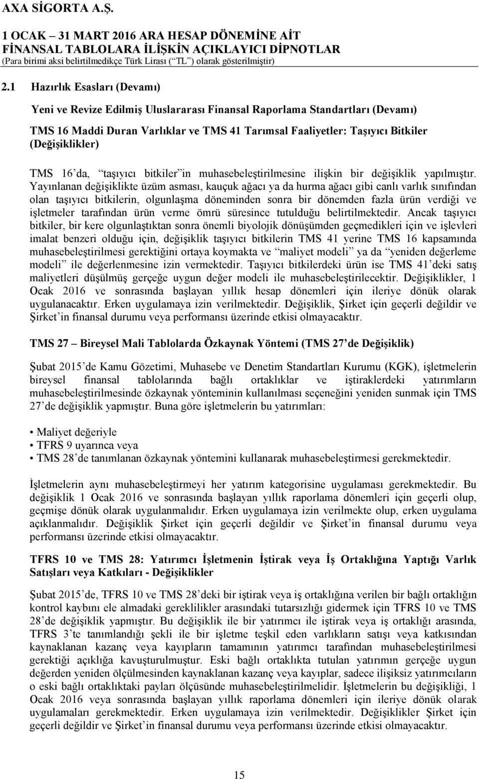 Yayınlanan değişiklikte üzüm asması, kauçuk ağacı ya da hurma ağacı gibi canlı varlık sınıfından olan taşıyıcı bitkilerin, olgunlaşma döneminden sonra bir dönemden fazla ürün verdiği ve işletmeler