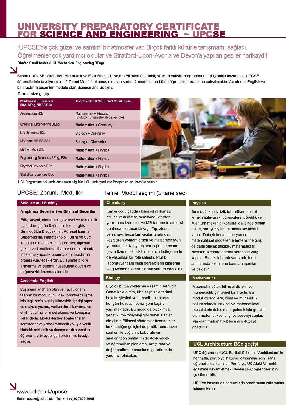 Dhafer, Saudi Arabia (UCL Mechanical Engineering BEng) Başarılı UPCSE öğrencileri Matematik ve Fizik Bilimleri, Yaşam Bilimleri (tıp dahil) ve Mühendislik programlarına giriş hakkı kazanırlar.