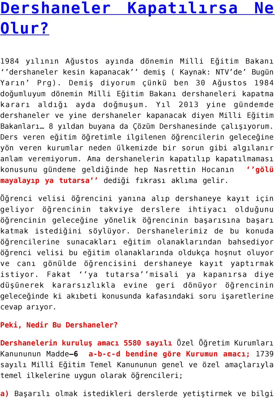 Yıl 2013 yine gündemde dershaneler ve yine dershaneler kapanacak diyen Milli Eğitim Bakanları 8 yıldan buyana da Çözüm Dershanesinde çalışıyorum.