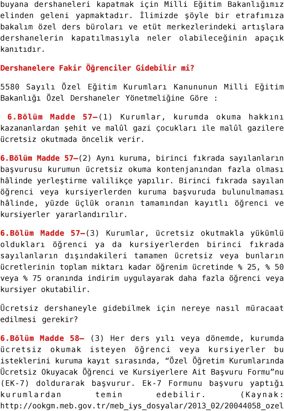 Dershanelere Fakir Öğrenciler Gidebilir mi? 5580 Sayılı Özel Eğitim Kurumları Kanununun Milli Eğitim Bakanlığı Özel Dershaneler Yönetmeliğine Göre : 6.