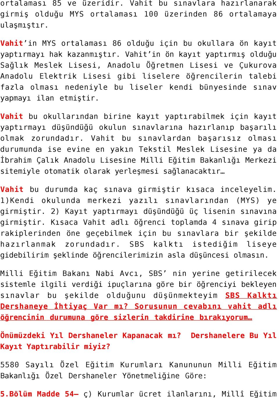 Vahit in ön kayıt yaptırmış olduğu Sağlık Meslek Lisesi, Anadolu Öğretmen Lisesi ve Çukurova Anadolu Elektrik Lisesi gibi liselere öğrencilerin talebi fazla olması nedeniyle bu liseler kendi