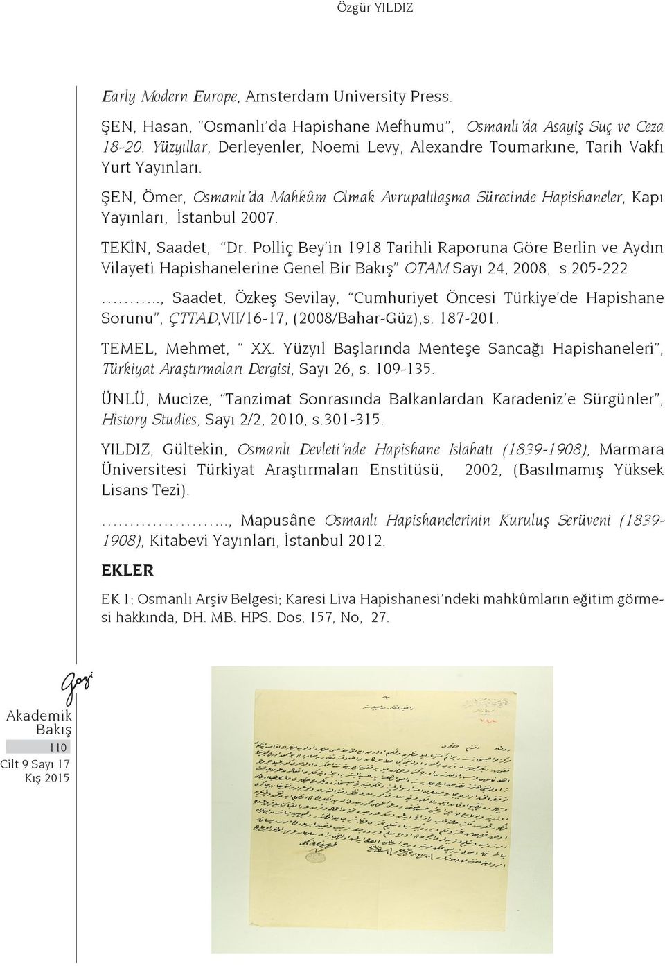 TEKİN, Saadet, Dr. Polliç Bey in 1918 Tarihli Raporuna Göre Berlin ve Aydın Vilayeti Hapishanelerine Genel Bir OTAM Sayı 24, 2008, s.205-222.