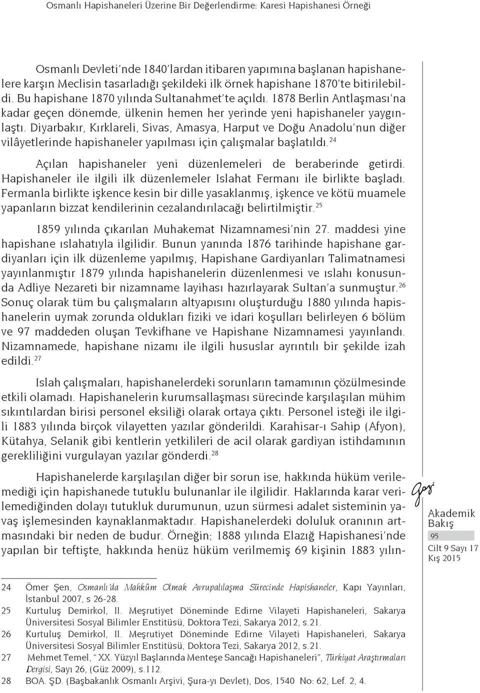 Diyarbakır, Kırklareli, Sivas, Amasya, Harput ve Doğu Anadolu nun diğer vilâyetlerinde hapishaneler yapılması için çalışmalar başlatıldı.