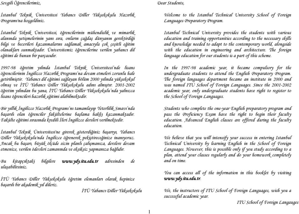 çeşitli eğitim olanakları sunmaktadır. Üniversitemiz öğrencilerine verilen yabancı dil eğitimi de bunun bir parçasıdır.