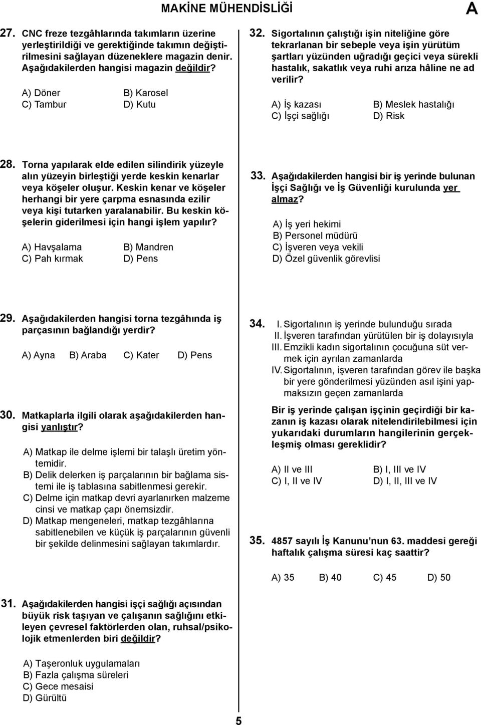 Sigortalının çalıştığı işin niteliğine göre tekrarlanan bir sebeple veya işin yürütüm şartları yüzünden uğradığı geçici veya sürekli hastalık, sakatlık veya ruhi arıza hâline ne ad verilir?