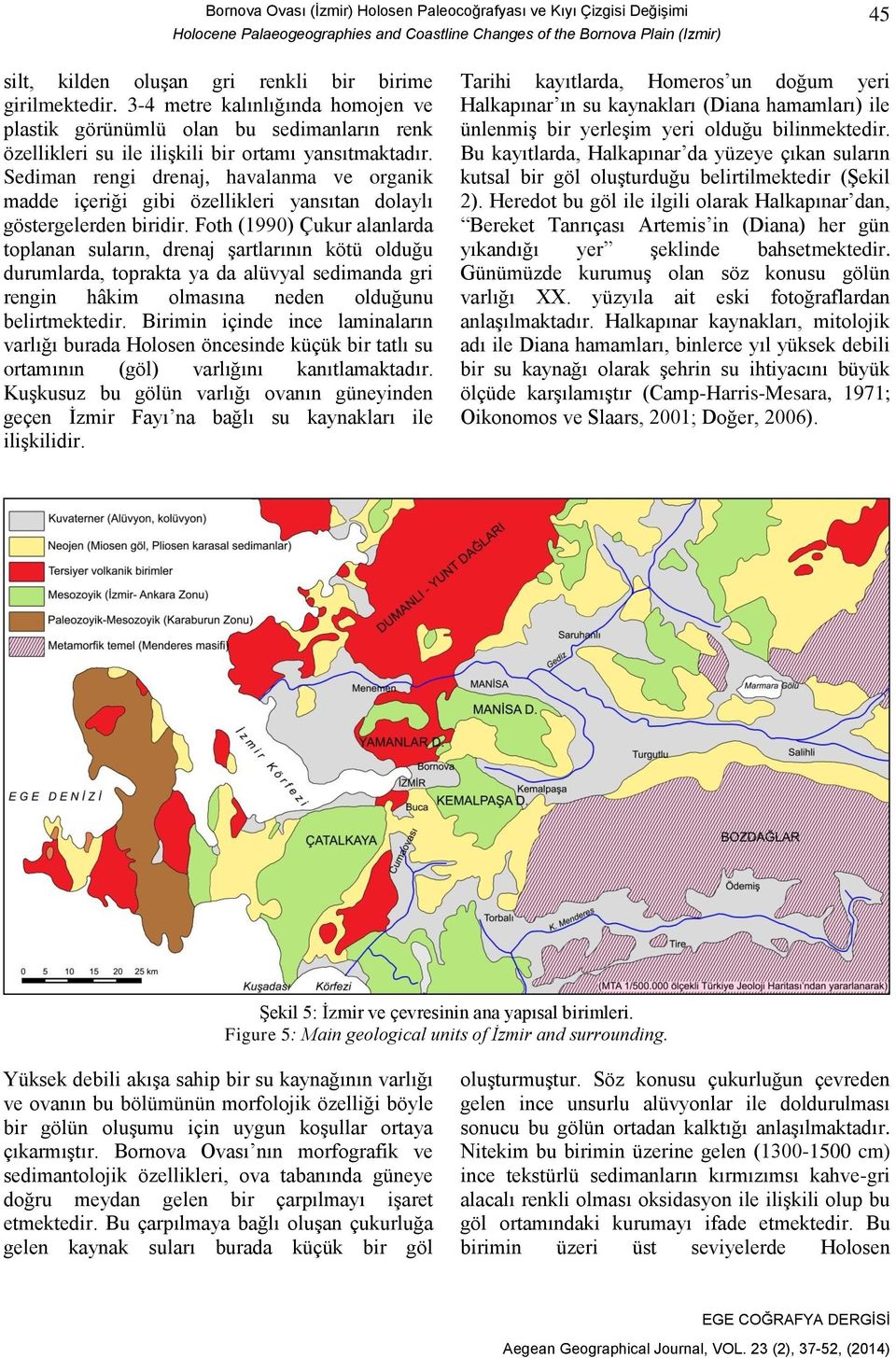 Sediman rengi drenaj, havalanma ve organik madde içeriği gibi özellikleri yansıtan dolaylı göstergelerden biridir.