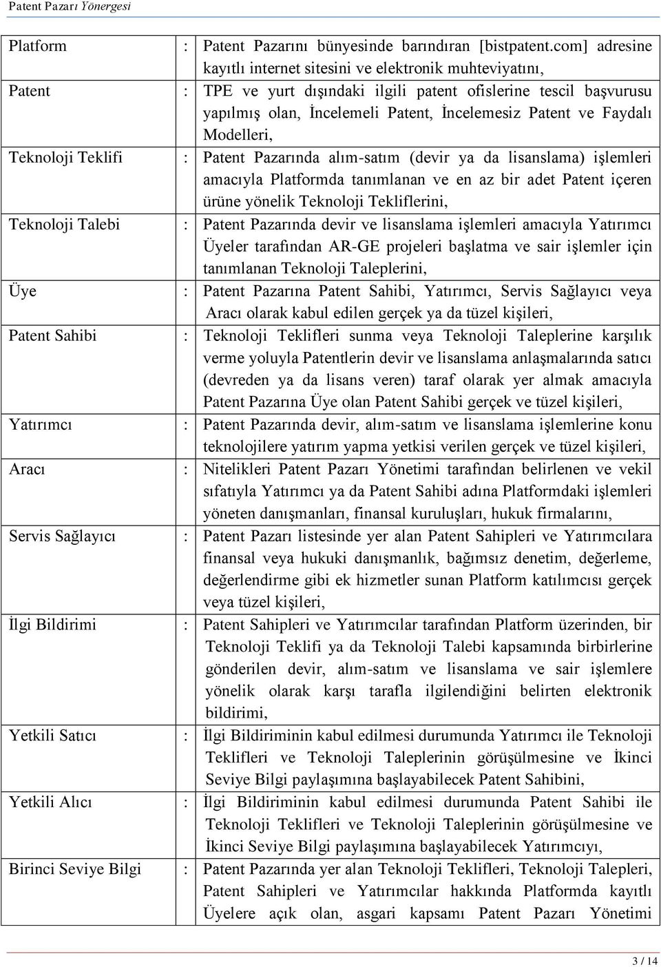 com] adresine kayıtlı internet sitesini ve elektronik muhteviyatını, : TPE ve yurt dıģındaki ilgili patent ofislerine tescil baģvurusu yapılmıģ olan, Ġncelemeli Patent, Ġncelemesiz Patent ve Faydalı