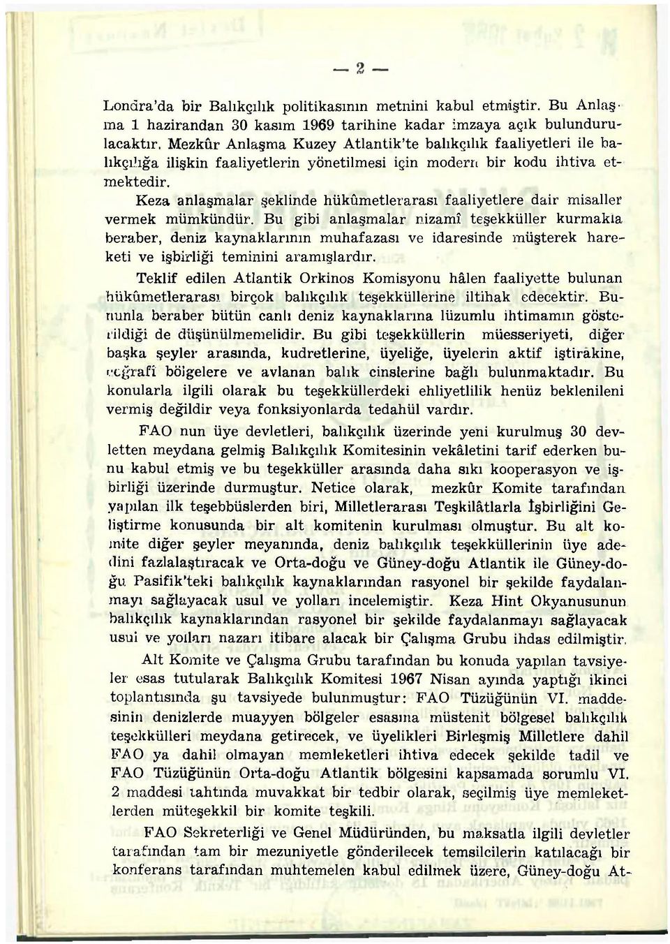 Keza anlaşmalar şeklinde hükûmetlerarası faaliyetlere dair misaller vermek mümkündür.