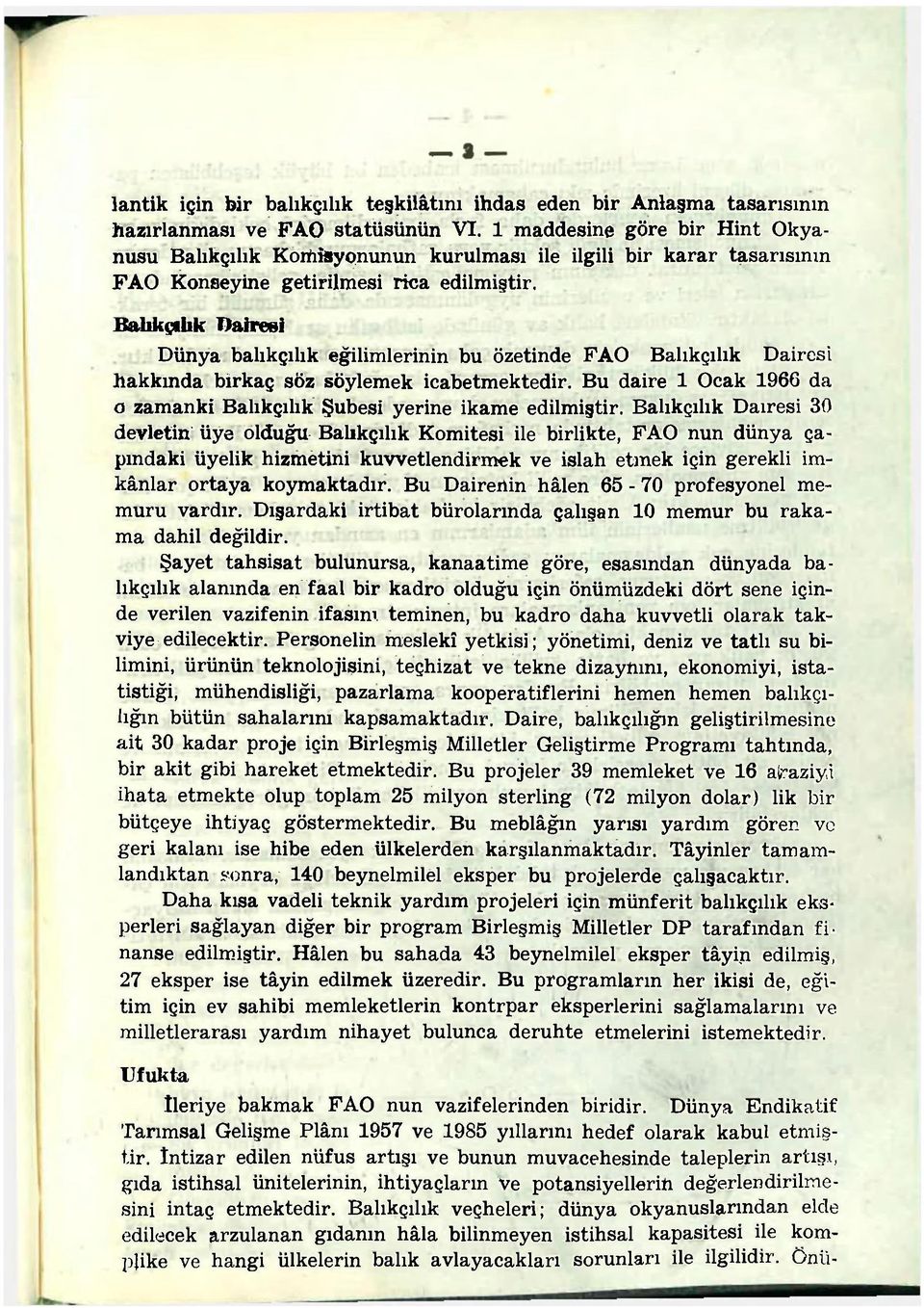 Balıkçılık Dairesi Dünya balıkçılık eğilimlerinin bu özetinde FAO Balıkçılık Dairesi hakkında birkaç söz söylemek icabetmektedir.