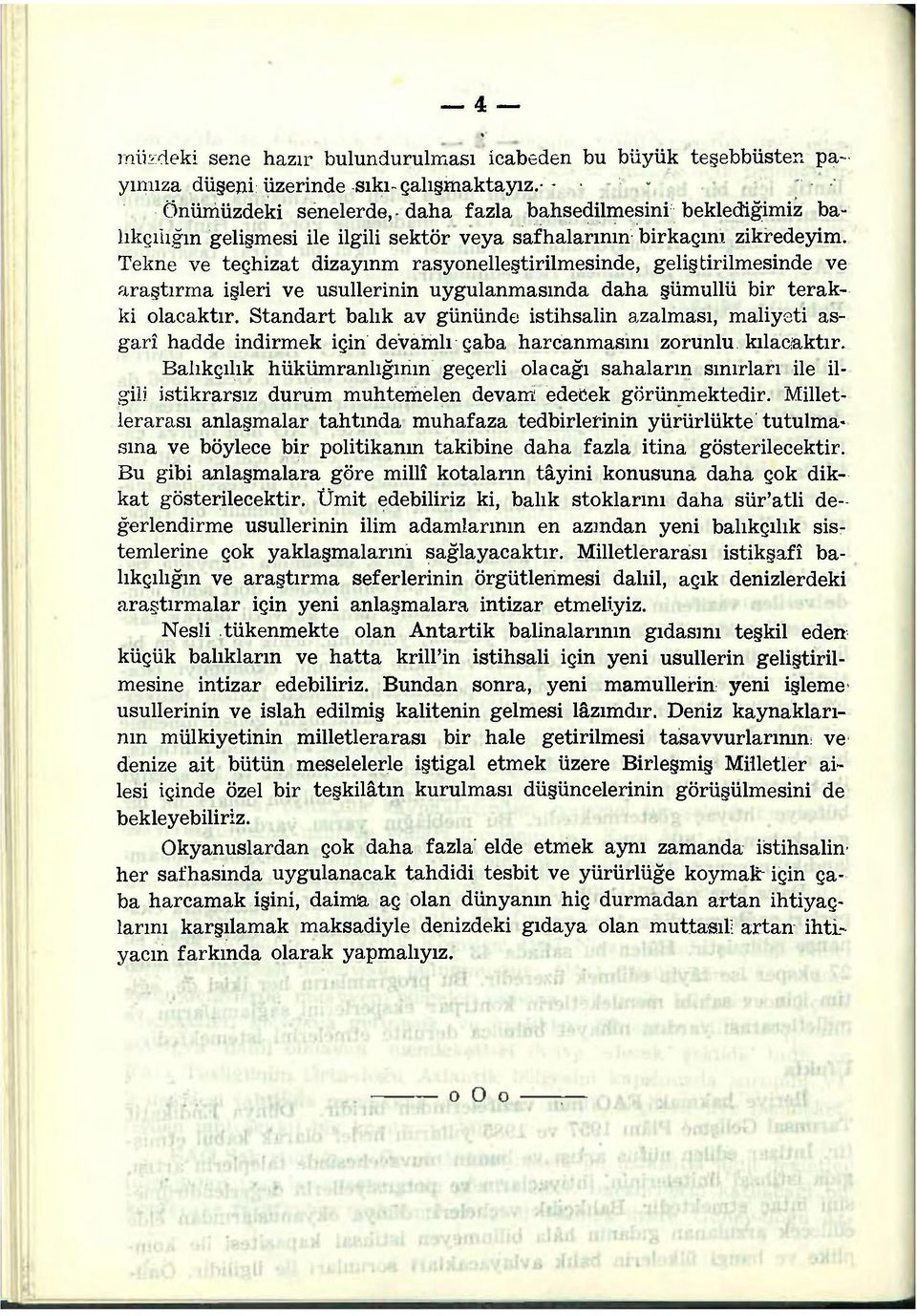 Tekne ve teçhizat dizayınm rasyonelleştirilmesinde, geliştirilmesinde ve araştırma işleri ve usullerinin uygulanmasında daha şümullü bir terakki olacaktır.