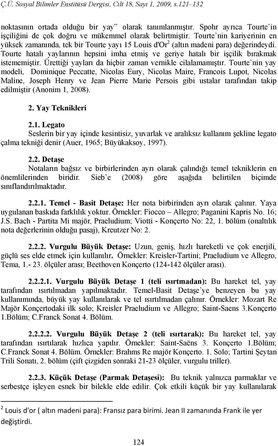 Tourte hatalı yaylarının hepsini imha etmiş ve geriye hatalı bir işçilik bırakmak istememiştir. Ürettiği yayları da hiçbir zaman vernikle cilalamamıştır.