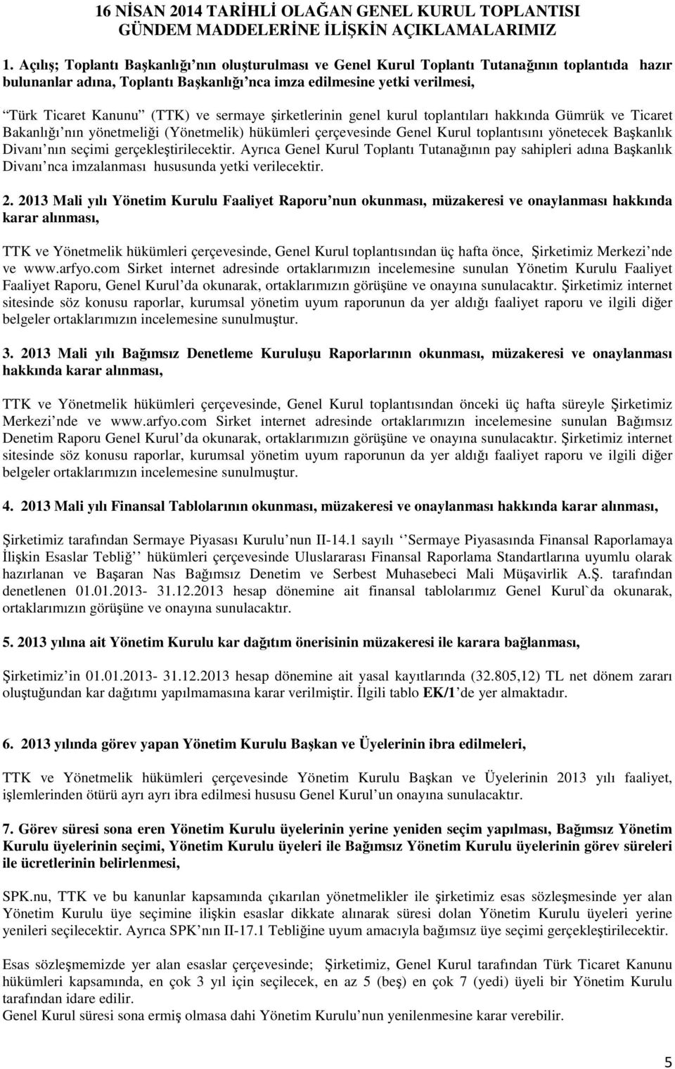 ve sermaye şirketlerinin genel kurul toplantıları hakkında Gümrük ve Ticaret Bakanlığı nın yönetmeliği (Yönetmelik) hükümleri çerçevesinde Genel Kurul toplantısını yönetecek Başkanlık Divanı nın