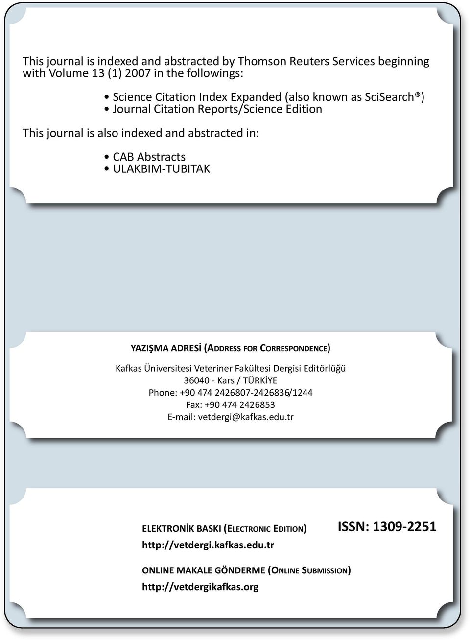 CORRESPONDENCE) Kafkas Üniversitesi Veteriner Fakültesi Dergisi Editörlüğü 36040 - Kars / TÜRKİYE Phone: +90 474 2426807-2426836/1244 Fax: +90 474 2426853 E-mail: